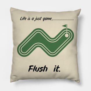 "Life is just a game, Flush it!"  T-shirts and props with sport motto. ( Golf Theme ) Pillow