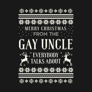 Merrry Christmas From The Gay Uncle Everybody Talks About T-Shirt