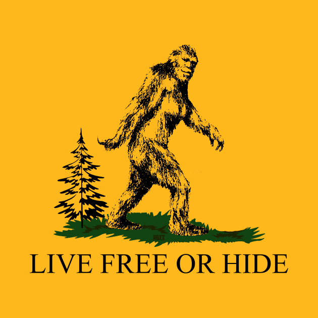Bigfoot Live Free Or Hide by JohnnyBoyOutfitters