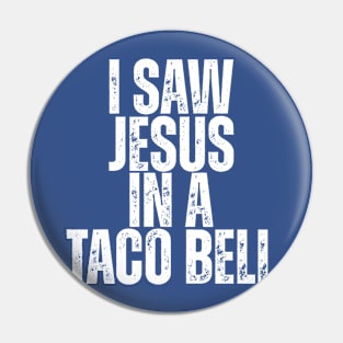 I SAW JESUS IN A TACO BELL. Pin