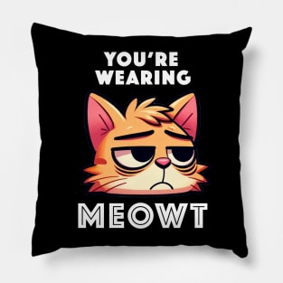 You're Wearing Meowt Pillow