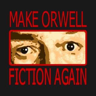 Make Orwell Fiction Again 1 T-Shirt