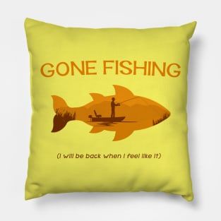 Gone Fishing - I will be back when i feel like it Pillow