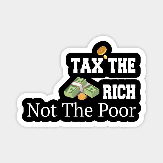 Tax The Rich Not The Poor, Equality Gift Idea, Poor People, Rich People Magnet by StrompTees