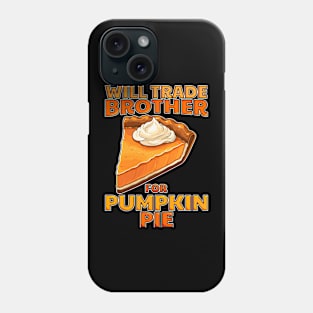 Will Trade Brother For Pumpkin Pie Funny Thanksgiving Phone Case