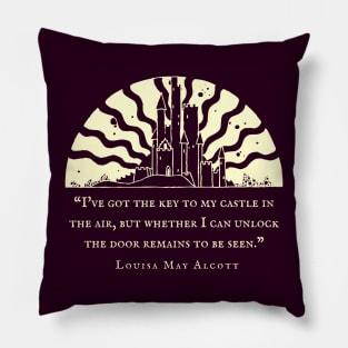 Louisa May Alcott quote: I've got the key to my castle in the air, but whether I can unlock the door remains to be seen. Pillow