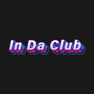 In Da Club T-Shirt