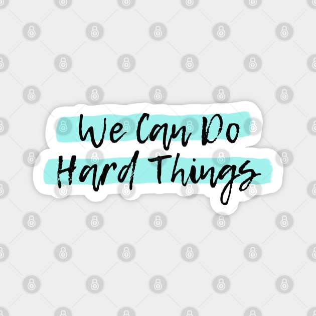 We Can Do Hard Things Magnet by spunkie