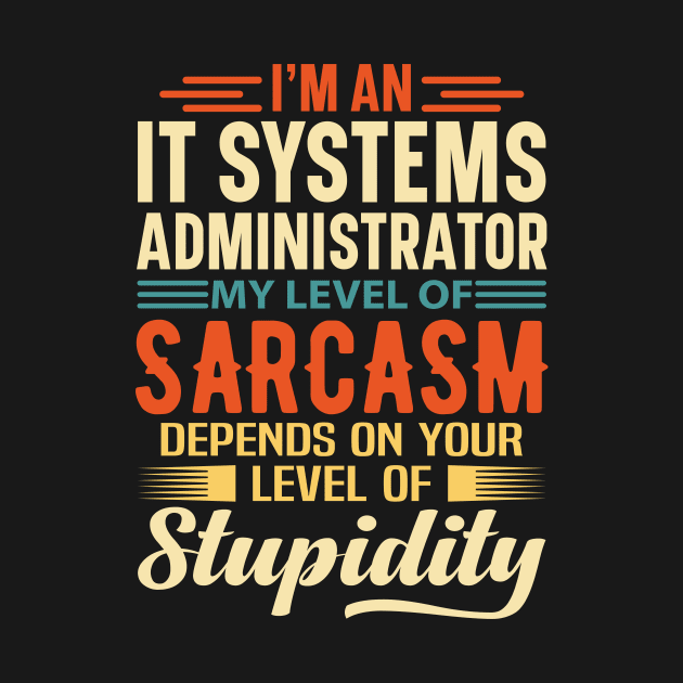 I'm An IT Systems Administrator by Stay Weird