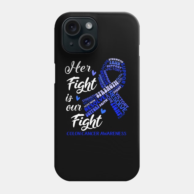 Colon Cancer Awareness Her Fight is our Fight Phone Case by ThePassion99