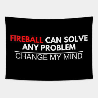 Fireball Can Solve Any Problem - Change My Mind Tapestry