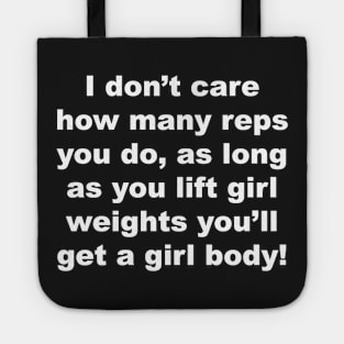 I don't care how many raps you do, as long as you lift girl weights you'll get a girl body Tote