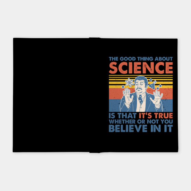 The Good Thing About Science Is That It S True Whether Or Not You Believe In It Vintage Tshirt Funny Gifts The Good Thing About Science Notebook Teepublic