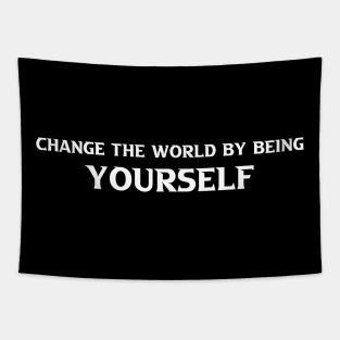 Change The World by Being Yourself Tapestry