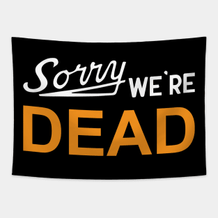 Sorry We're Dead Sign Tapestry