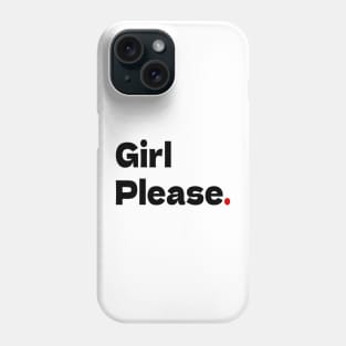 Girl Please. Phone Case