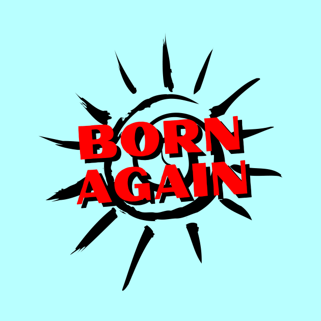 Born Again | Christian Saying by All Things Gospel