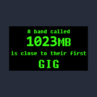 a band called 1023MB is close to our first GIG T-Shirt