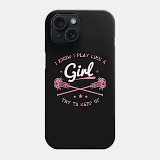 I Know I Play Like A Girl, Try To Keep Up - Lacrosse Phone Case