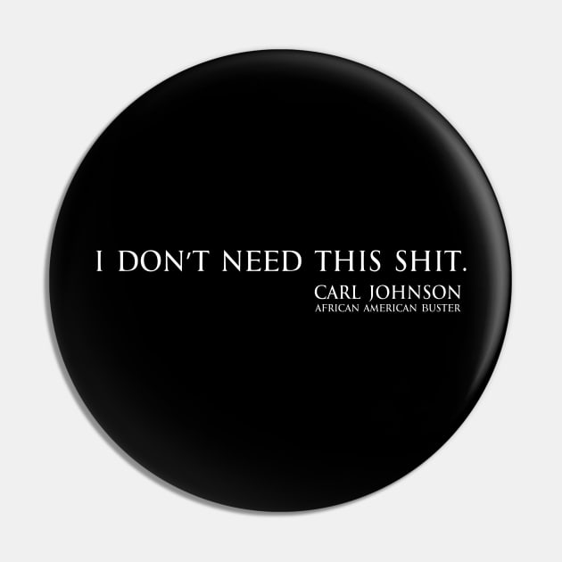 I don't need this shit - Carl Johnson (African American buster) white Pin by FOGSJ