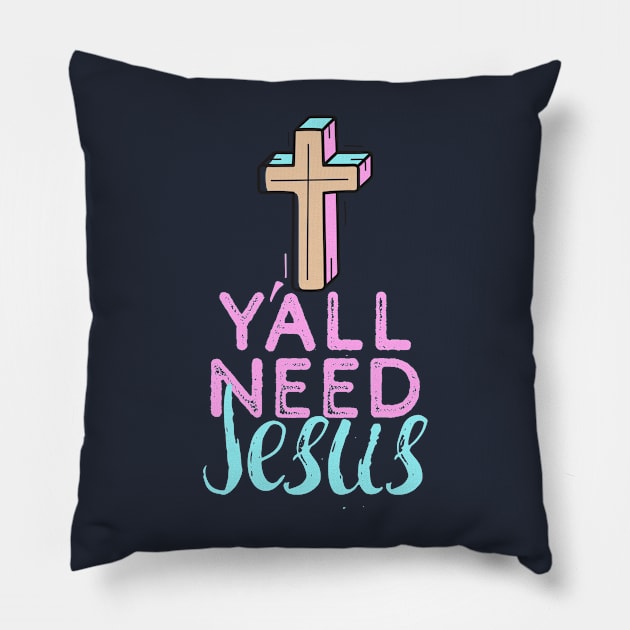 Y'all Need Jesus - You Need Jesus To Set You Right! - Prayer Pillow by Crazy Collective