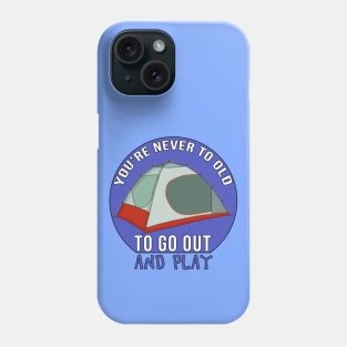 You Are Never Too Old To Go Out And Play Phone Case