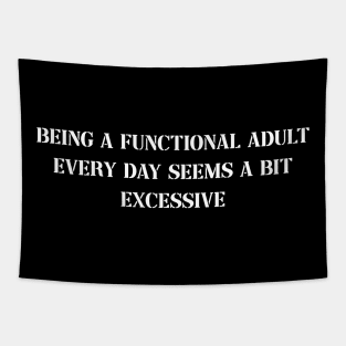 Funny Being a Functional Adult Every Day Seems a Bit Excessive Tapestry