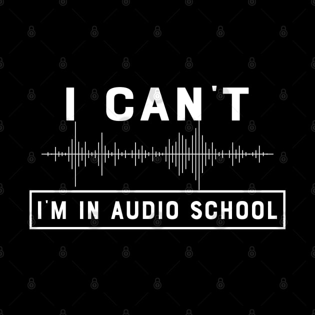 Audio School Student - I can't I'm in audio school by KC Happy Shop