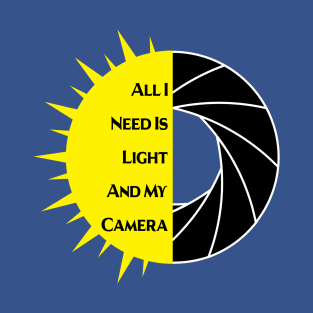 All I Need Is Light And My Camera 3 T-Shirt