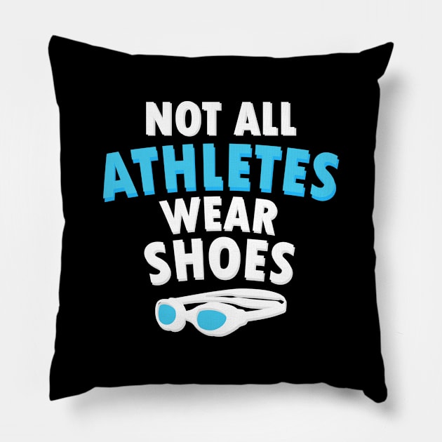 Fun Swimmers Gift Lover Not All Athletes Wear Shoes Tee Pillow by dianoo