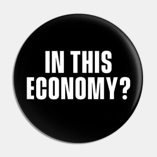 In This Economy? Pin