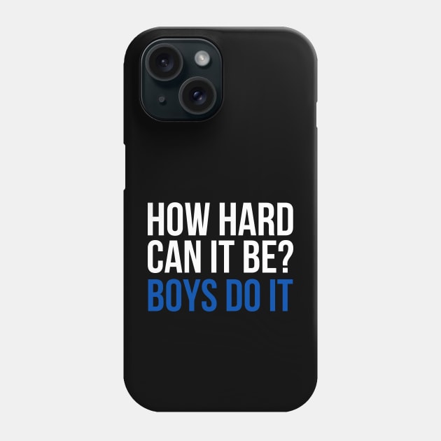 How Hard Can It Be? Boys Do It Phone Case by Pikalaolamotor