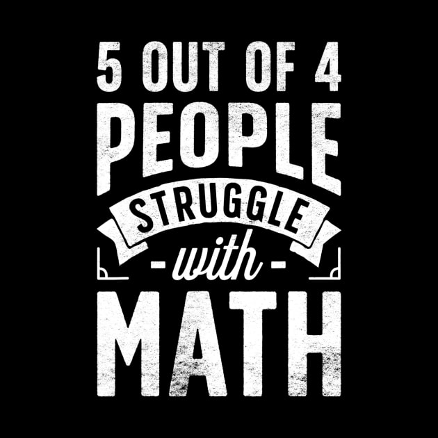 5 Out Of 4 People Struggle With Math T Shirt Funny Teacher by agustinbosman