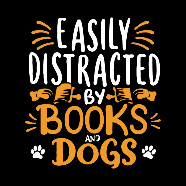 Easily Distracted By Books And Dogs. Dog Lover Quote by Chrislkf