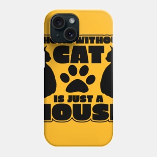 "A Home Without Cat Is Just A House" Phone Case