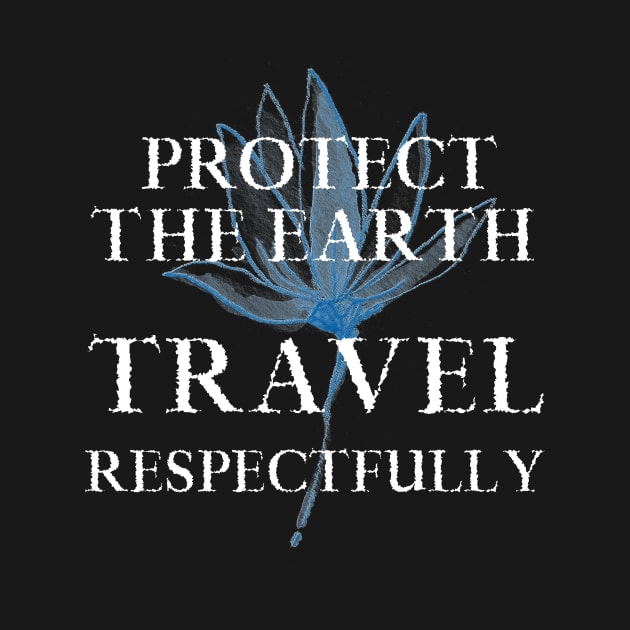 Earth. Travel Respectfully Traveler Traveling Tourist Tourism by Moxi On The Beam