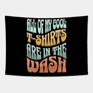 ALL OF  MY COOL T-SHIRTS ARE IN THE WASH Tapestry