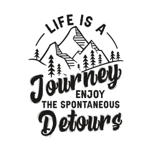 Life Is A Journey Enjoy, The Spontaneous Detours T-Shirt