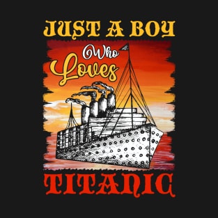 Just A Boy Who Loves Titanic Titanic Ship Lover Boys Kids T-Shirt