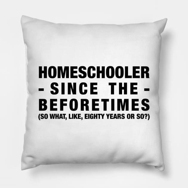 Homeschooler Since the Beforetimes (Black) Pillow by MrPandaDesigns