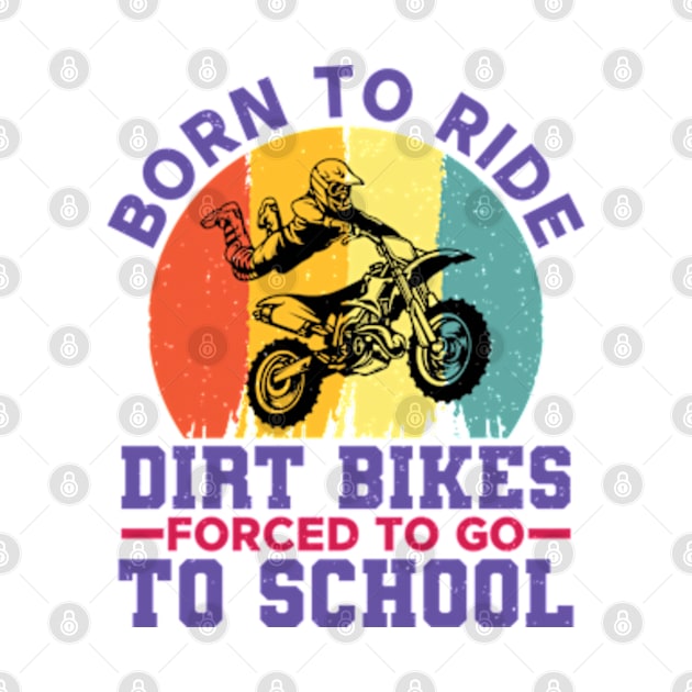 Born To Ride Dirt Bikes Forced To Go To School by RiseInspired