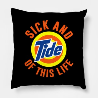 Sick And Tide Of This Life Pillow