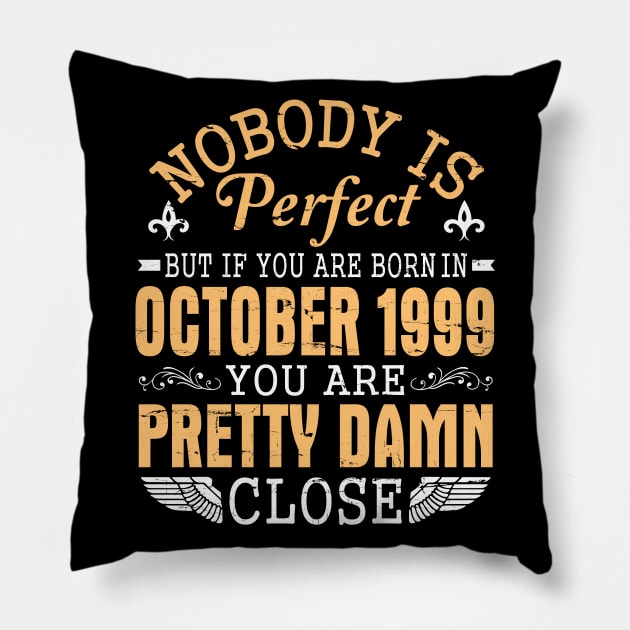 Nobody Is Perfect But If You Are Born In October 1999 You Are Pretty Damn Close Birthday 21 Years Pillow by melanieteofila