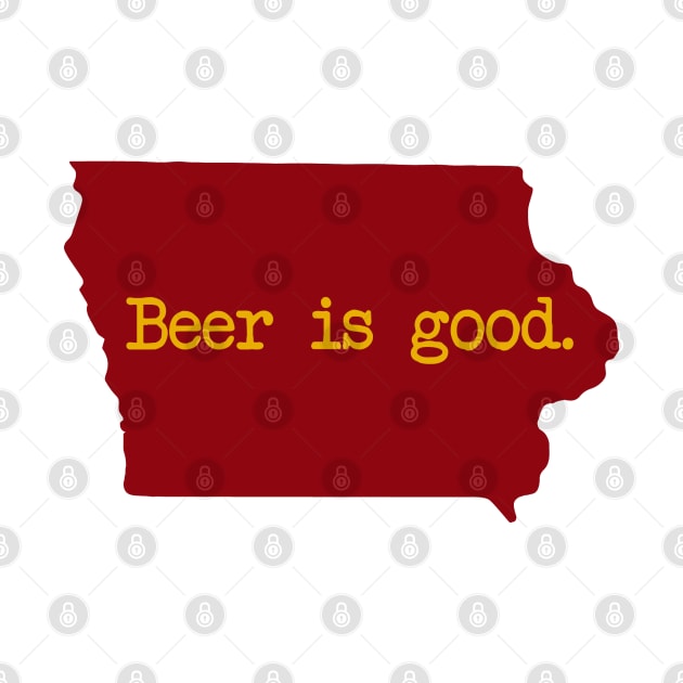Iowa Beer Is Good IA by mindofstate