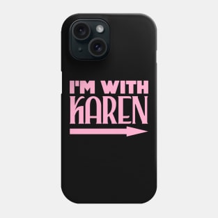 I'm with Karen Phone Case