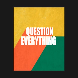 Question Everything Quote colorful modern text design T-Shirt