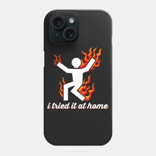 I Tried It At Home Burning Man On Fire Funny Phone Case