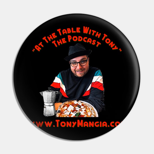 “At The Table With Tony” The Podcast Pin by TonyMangia