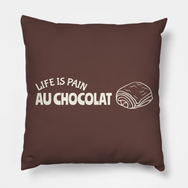 Life is pain au chocolat Pillow by ArtsyStone