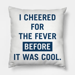 i cheered for the fever before it was cool Pillow